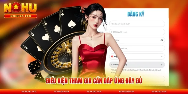 Điều kiện tham gia cần đáp ứng đầy đủ