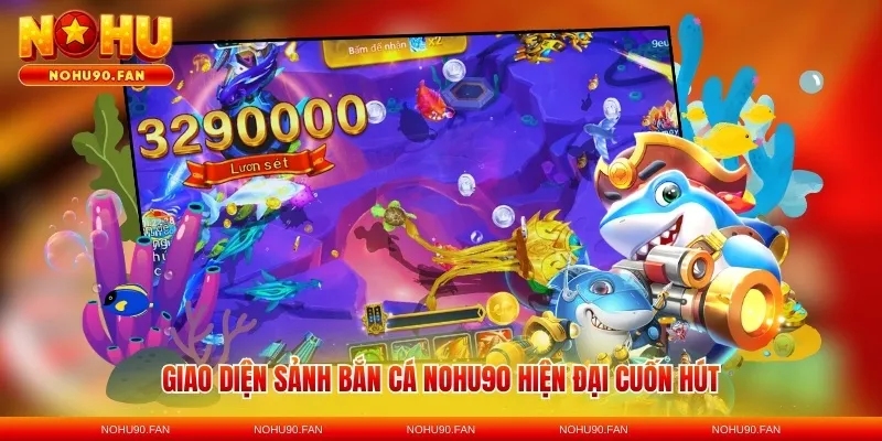 Giao diện sảnh bắn cá Nohu90 hiện đại cuốn hút