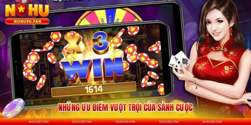 Những ưu điểm vượt trội của sảnh cược