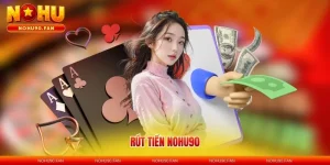Rút Tiền Nohu90 - Nhận Thưởng Siêu Tốc Chỉ 3 Phút Năm 2025