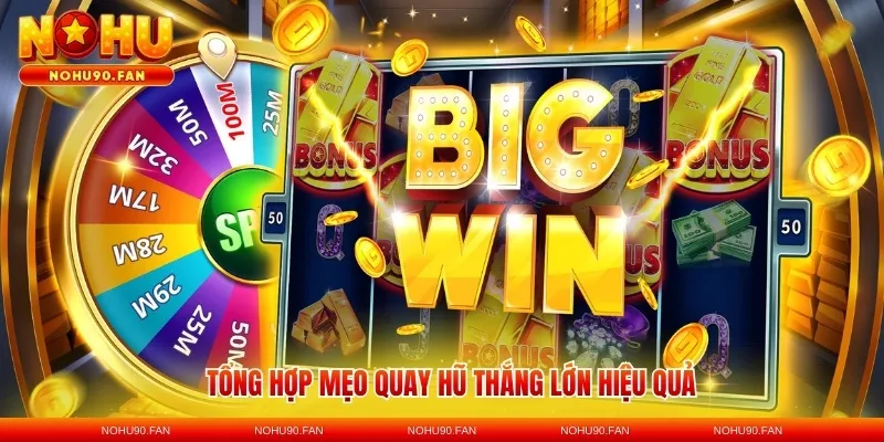 Tổng hợp mẹo quay hũ thắng lớn hiệu quả