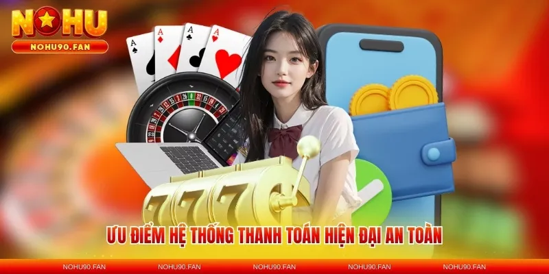 Ưu điểm hệ thống thanh toán hiện đại an toàn