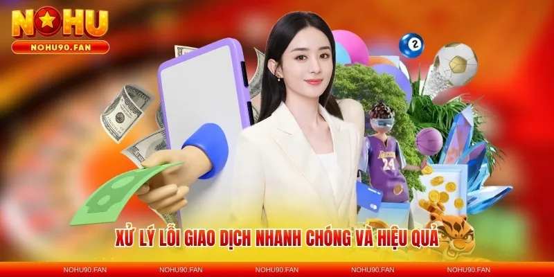 Xử lý lỗi giao dịch nhanh chóng và hiệu quả