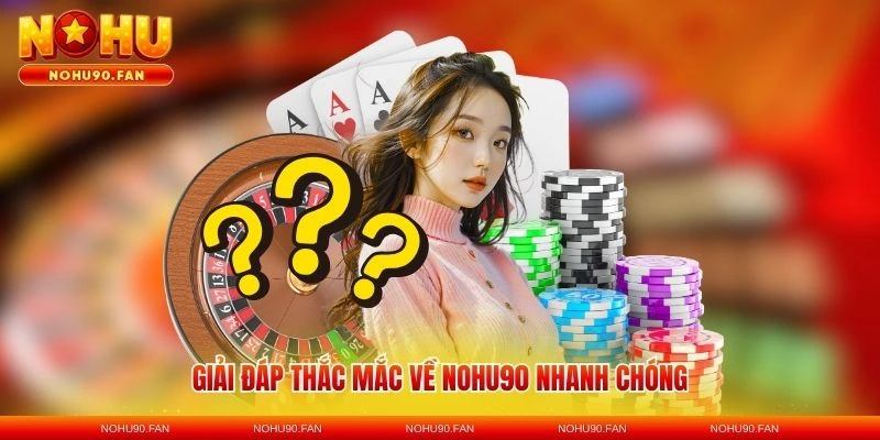 Giải đáp thắc mắc về Nohu90 nhanh chóng