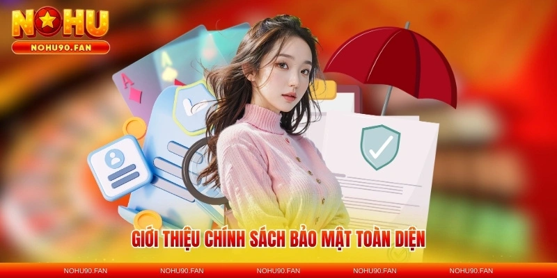 Giới thiệu chính sách bảo mật toàn diện cho thành viên