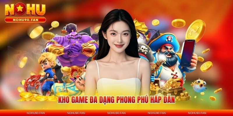 Kho game đa dạng phong phú hấp dẫn