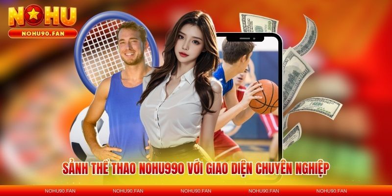 Sảnh thể thao nohu90 với giao diện chuyên nghiệp