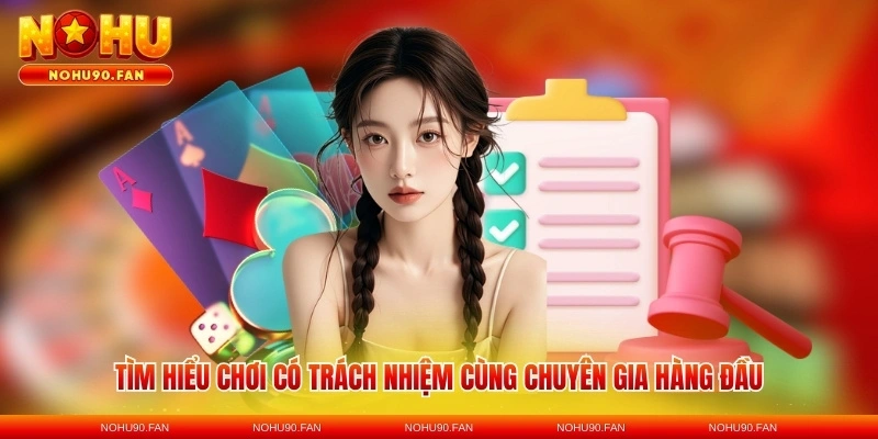 Tìm hiểu chơi có trách nhiệm cùng chuyên gia hàng đầu