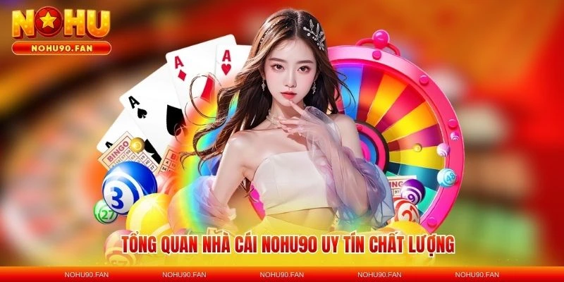 Tổng quan nhà cái Nohu90 uy tín chất lượng